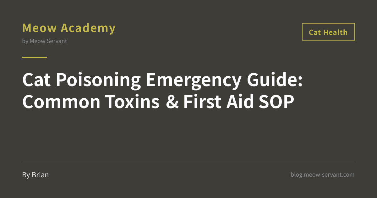 Cat Poisoning Emergency: Common Toxins & First Aid SOP [2026 Complete ...